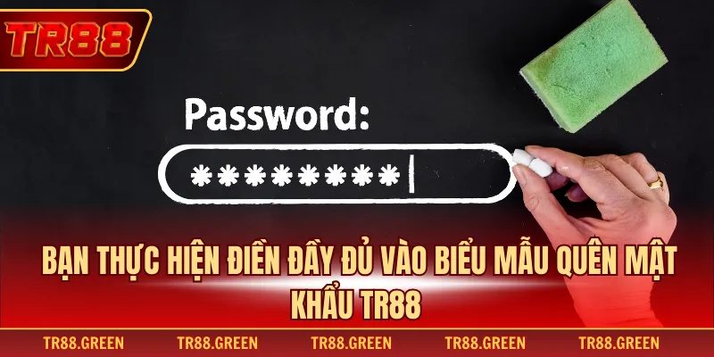 Bạn thực hiện điền đầy đủ vào biểu mẫu quên mật khẩu TR88