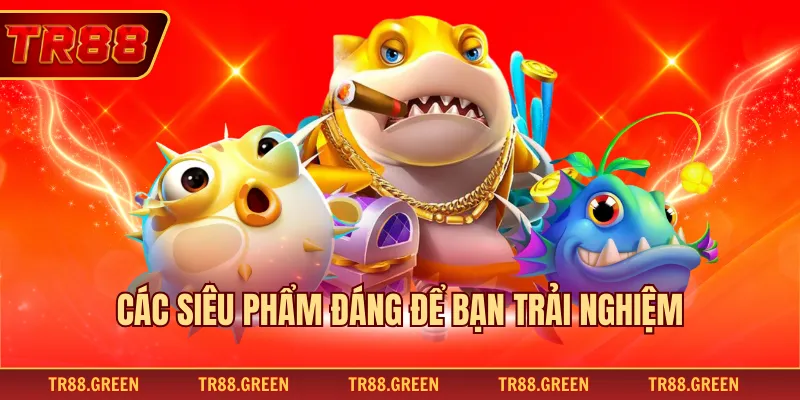 Các siêu phẩm đáng để bạn trải nghiệm