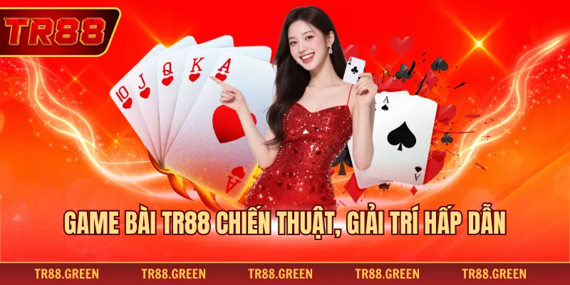 Giới thiệu game bài TR88 với tính giải trí hấp dẫn