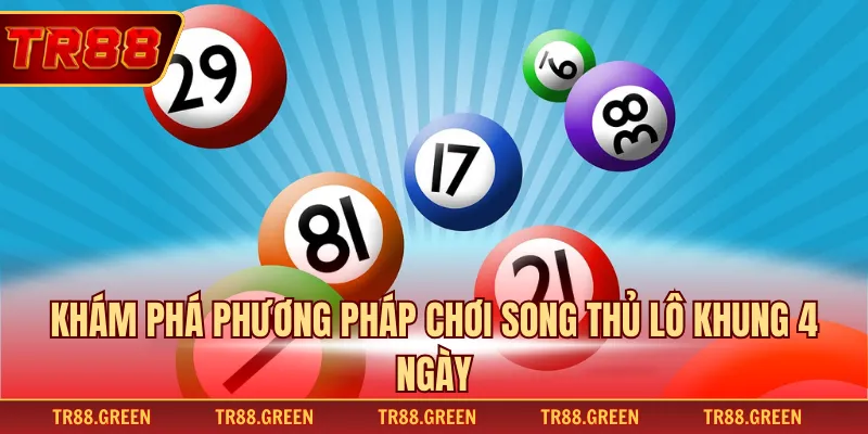 Khám phá phương pháp chơi song thủ lô khung 4 ngày