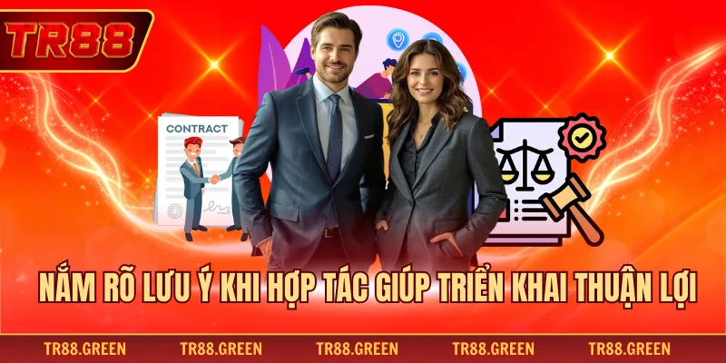 Nắm rõ lưu ý khi hợp tác giúp triển khai thuận lợi