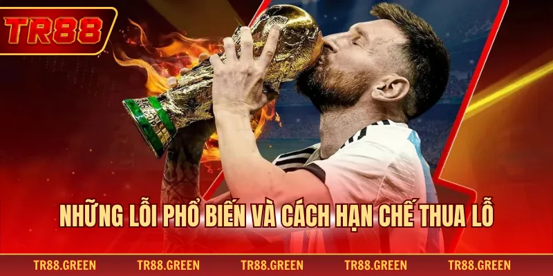 Những lỗi phổ biến và cách hạn chế thua lỗ